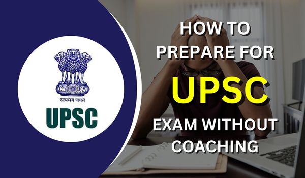 HOW TO PREPARE FOR UPSC EXAM WITHOUT COACHING