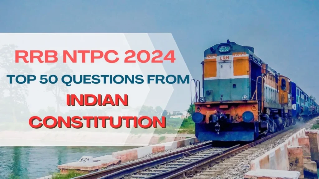 RRB NTPC 2024 Top 50 MCQ Questions from the Indian Constitution