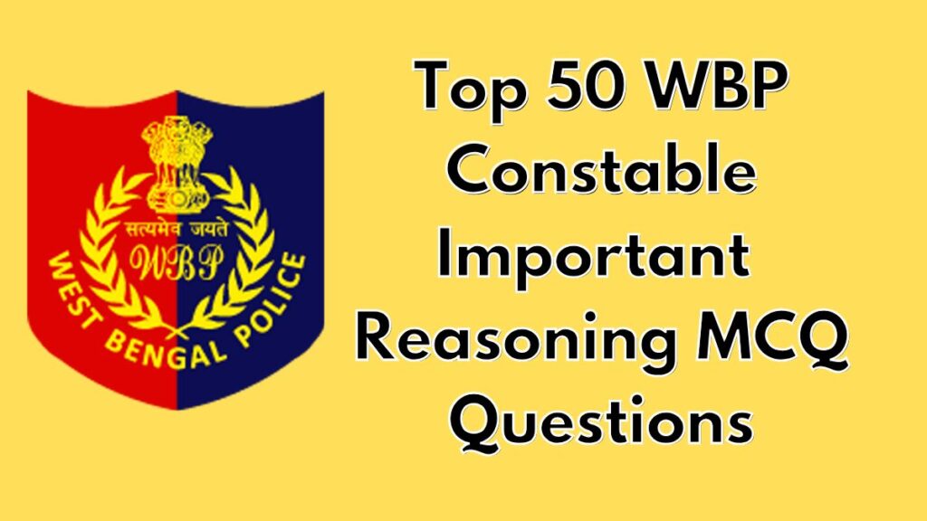 Top 50 WBP Constable
Reasoning MCQ Questions